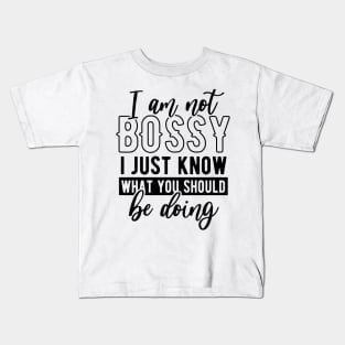I am not bossy I just know what you should be doing Funny Quote Sarcastic Sayings Humor Gift Kids T-Shirt